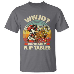 WWJD Probably Flip Tables T Shirt Retro Christian Humor TS11 Charcoal Print Your Wear
