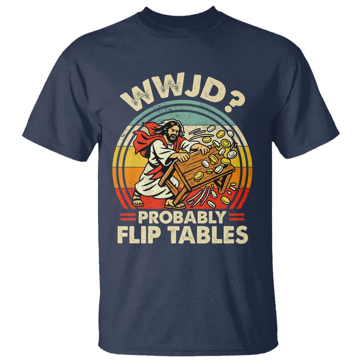 WWJD Probably Flip Tables T Shirt Retro Christian Humor TS11 Navy Print Your Wear