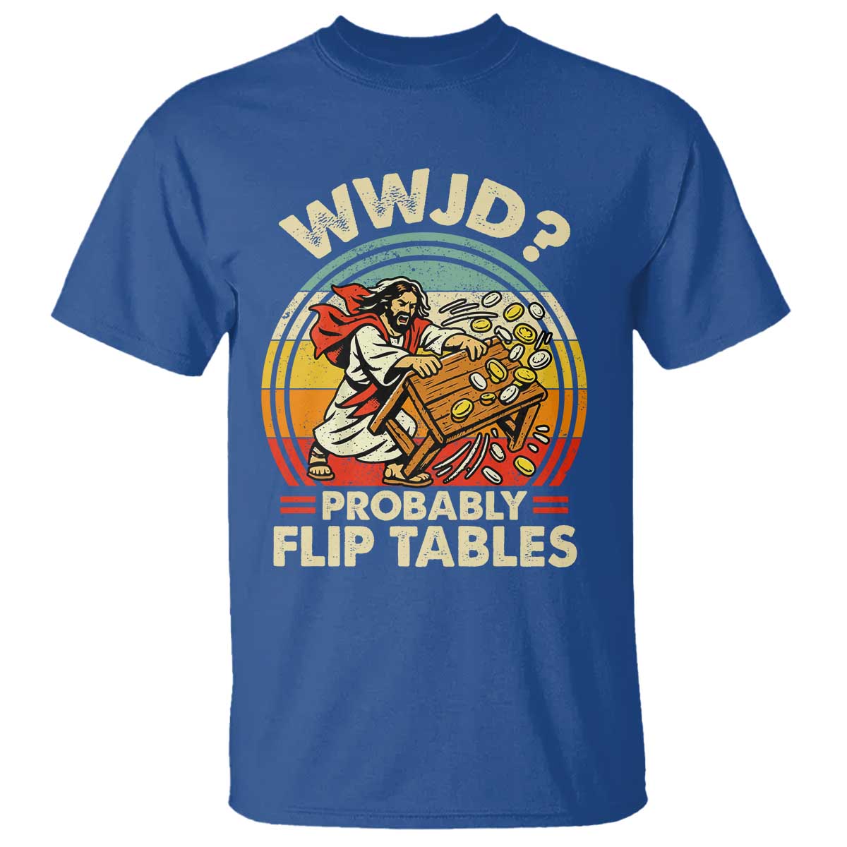 WWJD Probably Flip Tables T Shirt Retro Christian Humor TS11 Royal Blue Print Your Wear