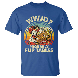 WWJD Probably Flip Tables T Shirt Retro Christian Humor TS11 Royal Blue Print Your Wear