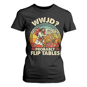 WWJD Probably Flip Tables T Shirt For Women Retro Christian Humor TS11 Black Print Your Wear