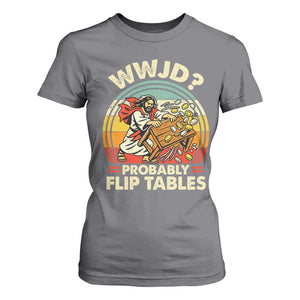 WWJD Probably Flip Tables T Shirt For Women Retro Christian Humor TS11 Charcoal Print Your Wear