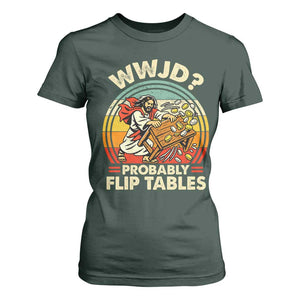 WWJD Probably Flip Tables T Shirt For Women Retro Christian Humor TS11 Dark Forest Green Print Your Wear