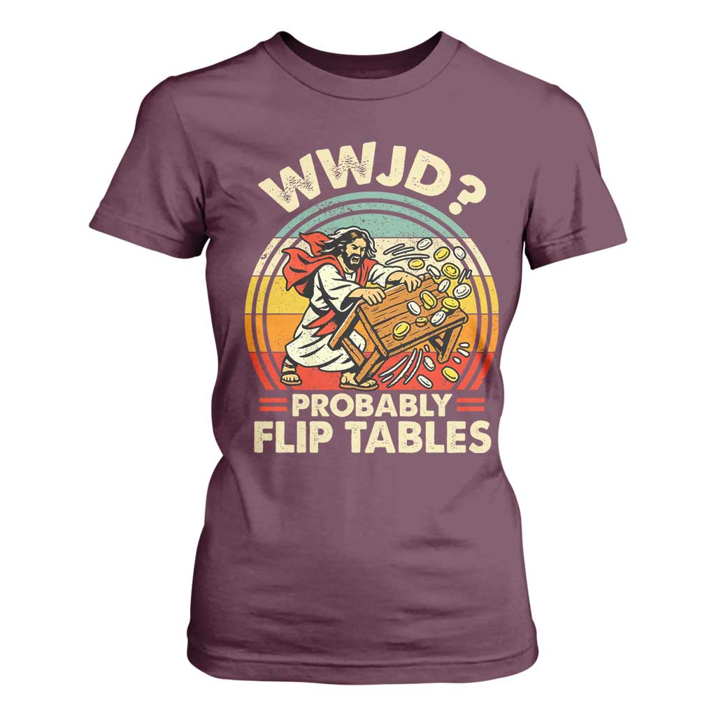 WWJD Probably Flip Tables T Shirt For Women Retro Christian Humor TS11 Maroon Print Your Wear