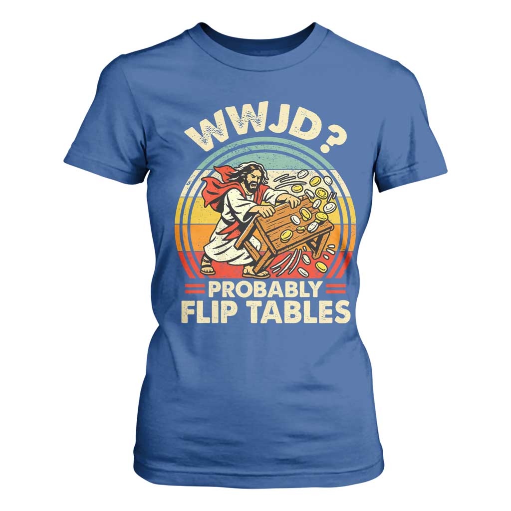 WWJD Probably Flip Tables T Shirt For Women Retro Christian Humor TS11 Royal Blue Print Your Wear