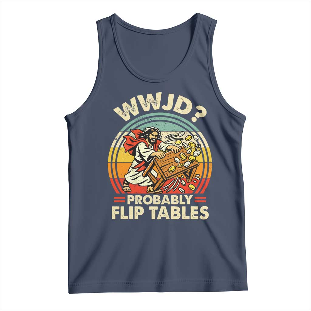 WWJD Probably Flip Tables Tank Top Retro Christian Humor TS11 Navy Print Your Wear