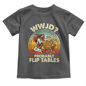 WWJD Probably Flip Tables Toddler T Shirt Retro Christian Humor TS11 Dark Heather Print Your Wear
