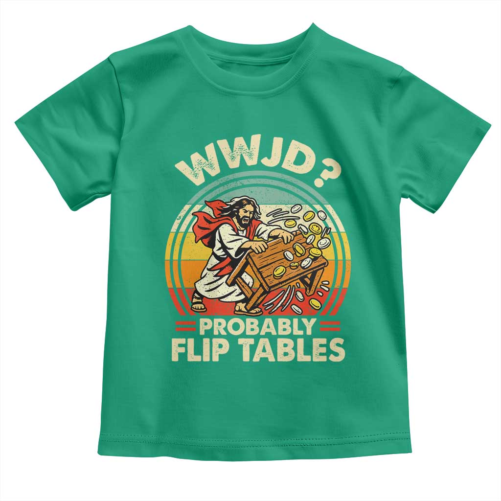 WWJD Probably Flip Tables Toddler T Shirt Retro Christian Humor TS11 Irish Green Print Your Wear