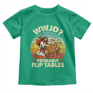 WWJD Probably Flip Tables Toddler T Shirt Retro Christian Humor TS11 Irish Green Print Your Wear