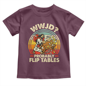 WWJD Probably Flip Tables Toddler T Shirt Retro Christian Humor TS11 Maroon Print Your Wear