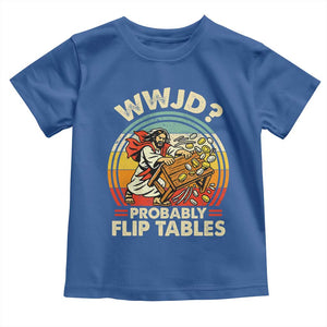 WWJD Probably Flip Tables Toddler T Shirt Retro Christian Humor TS11 Royal Blue Print Your Wear