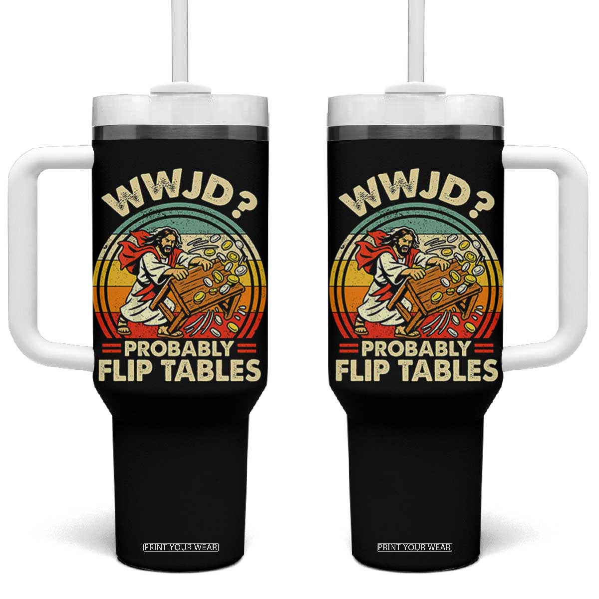 WWJD Probably Flip Tables Tumbler With Handle Retro Christian Humor TS11 One Size: 40 oz Black Print Your Wear