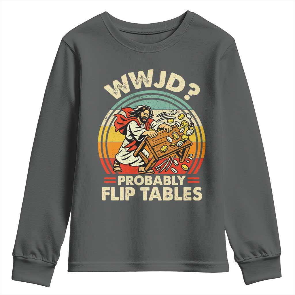 WWJD Probably Flip Tables Youth Sweatshirt Retro Christian Humor TS11 Dark Heather Print Your Wear