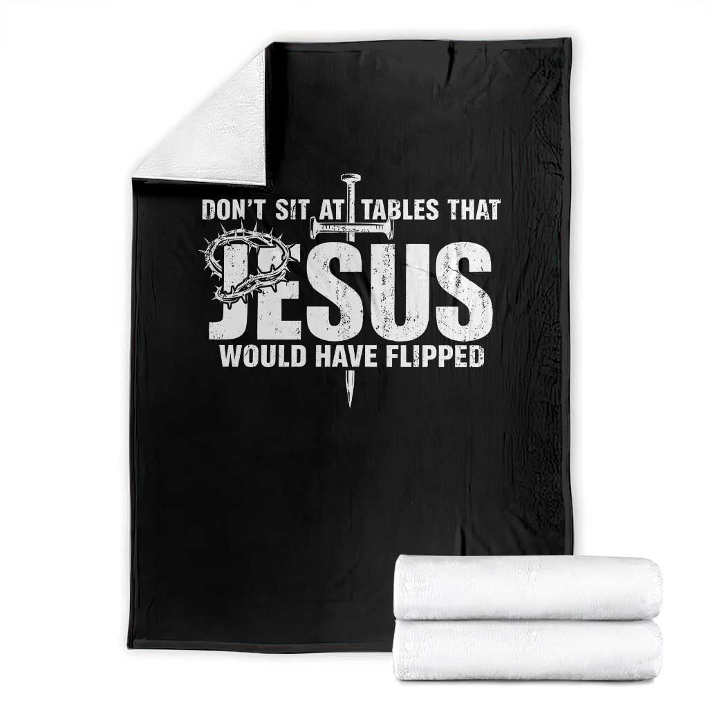 Dont Sit At Tables That Jesus Would Have Flipped Throw Blanket Funny Christian TS11 Black Print Your Wear