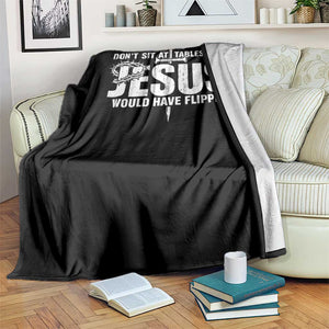 Dont Sit At Tables That Jesus Would Have Flipped Throw Blanket Funny Christian TS11 Print Your Wear