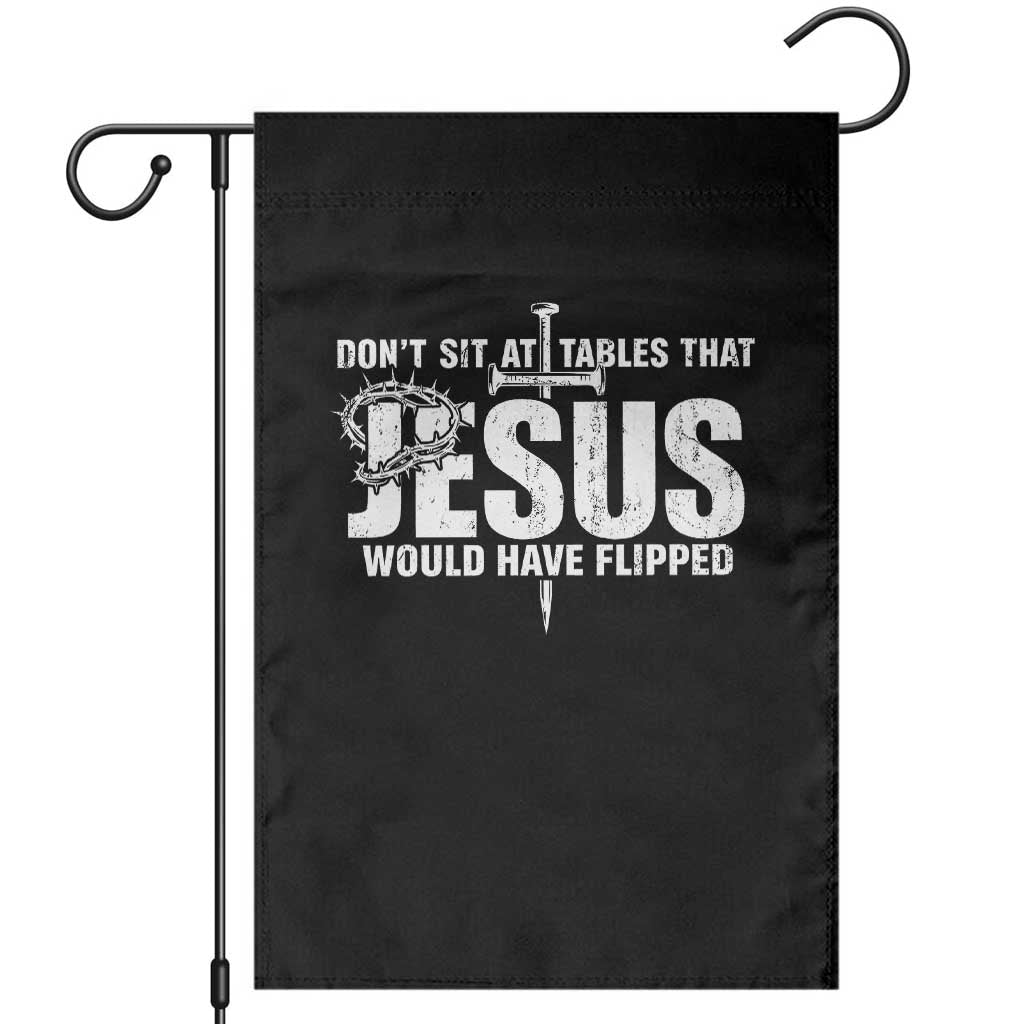 Dont Sit At Tables That Jesus Would Have Flipped Garden Flag Funny Christian TS11 Black Print Your Wear