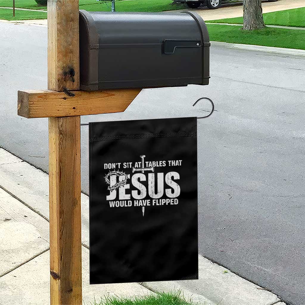 Dont Sit At Tables That Jesus Would Have Flipped Garden Flag Funny Christian TS11 Print Your Wear