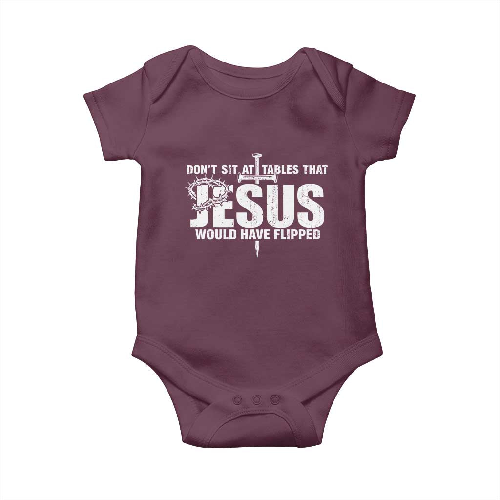 Dont Sit At Tables That Jesus Would Have Flipped Baby Onesie Funny Christian TS11 Maroon Print Your Wear