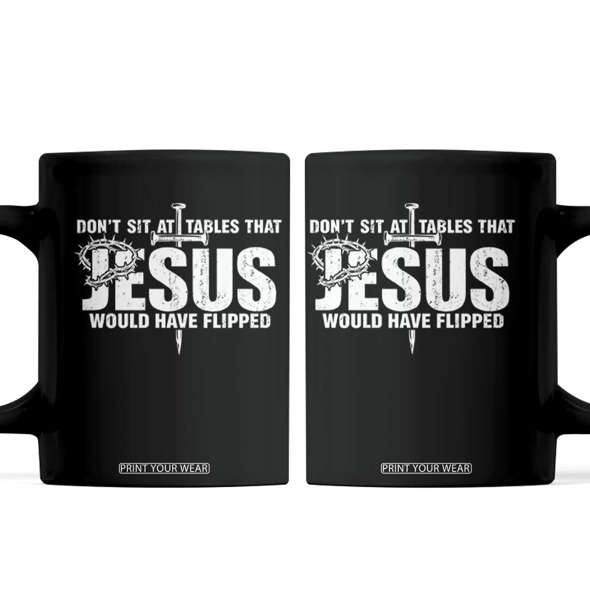 Dont Sit At Tables That Jesus Would Have Flipped Coffee Mug Funny Christian TS11 Black Print Your Wear