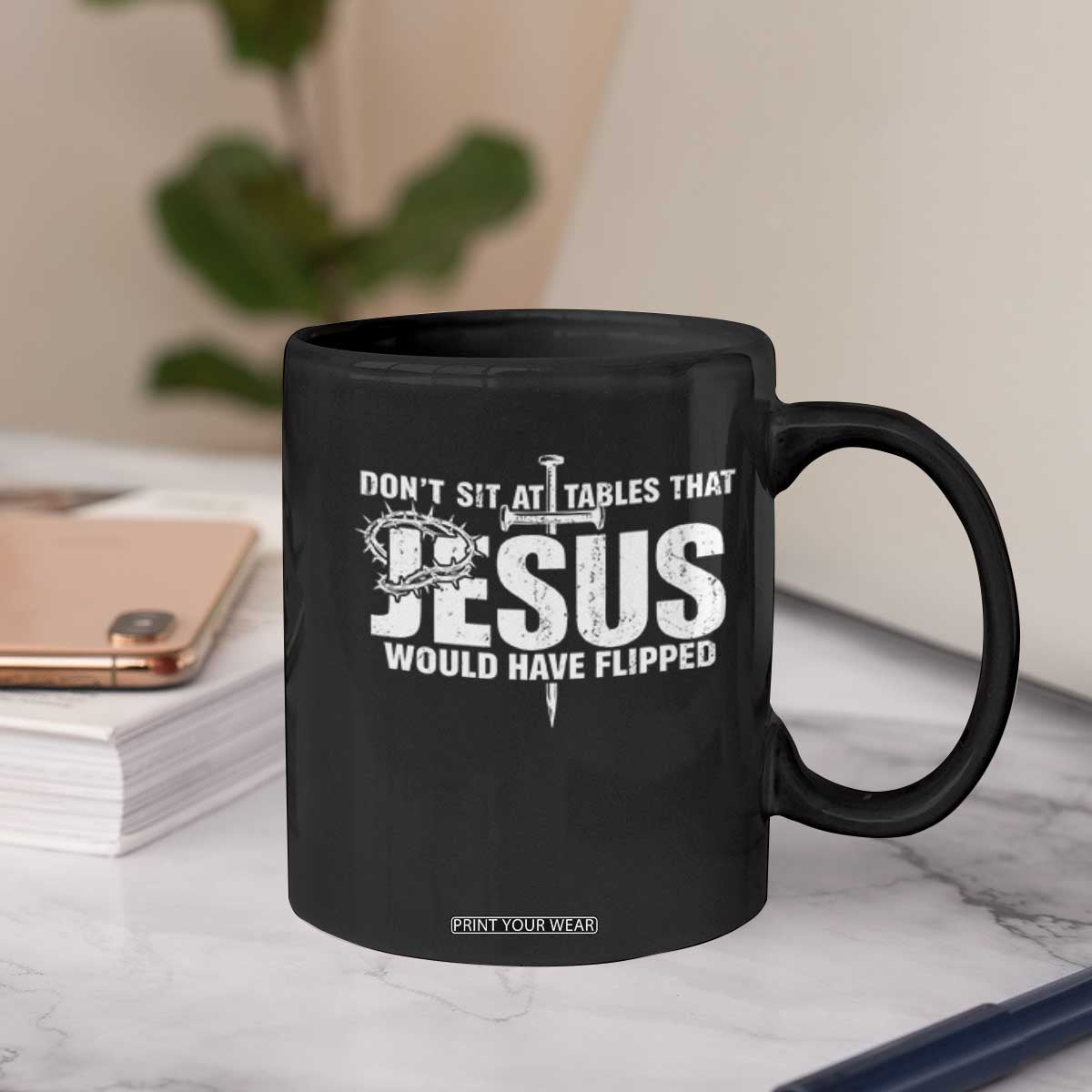 Dont Sit At Tables That Jesus Would Have Flipped Coffee Mug Funny Christian TS11 Print Your Wear