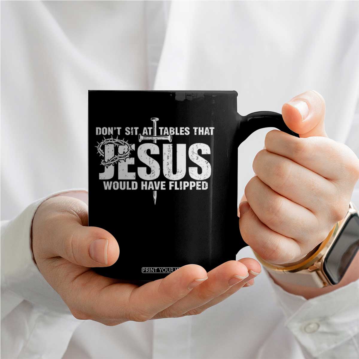Dont Sit At Tables That Jesus Would Have Flipped Coffee Mug Funny Christian TS11 Print Your Wear