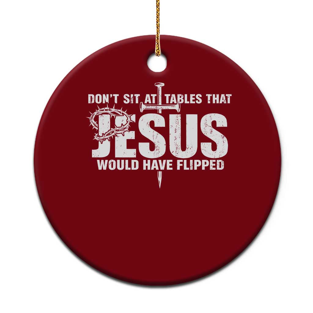 Dont Sit At Tables That Jesus Would Have Flipped Ceramic Ornament Funny Christian TS11 1pc Red Print Your Wear