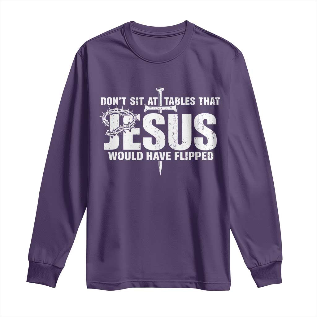 Dont Sit At Tables That Jesus Would Have Flipped Long Sleeve Shirt Funny Christian TS11 Purple Print Your Wear