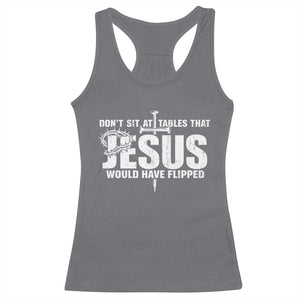 Dont Sit At Tables That Jesus Would Have Flipped Racerback Tank Top Funny Christian TS11 Charcoal Print Your Wear