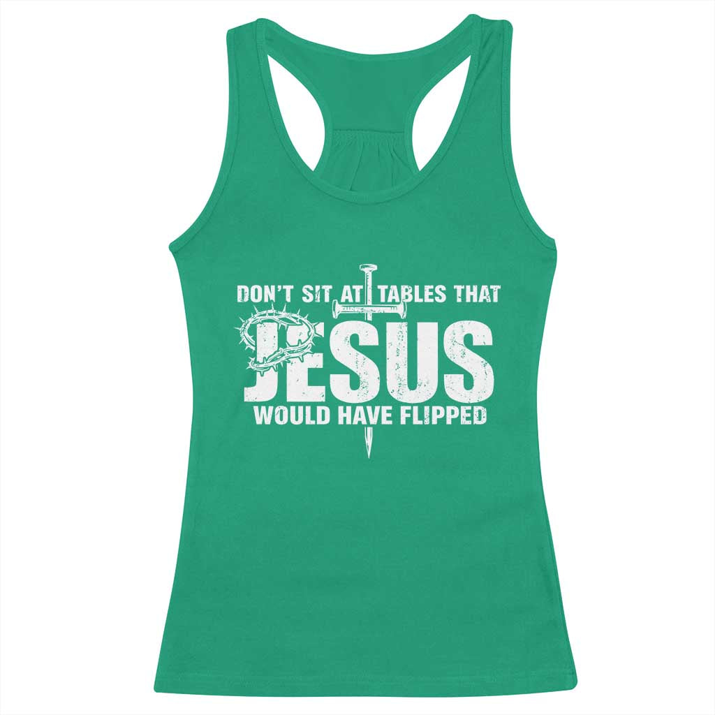 Dont Sit At Tables That Jesus Would Have Flipped Racerback Tank Top Funny Christian TS11 Irish Green Print Your Wear