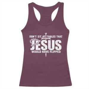 Dont Sit At Tables That Jesus Would Have Flipped Racerback Tank Top Funny Christian TS11 Maroon Print Your Wear