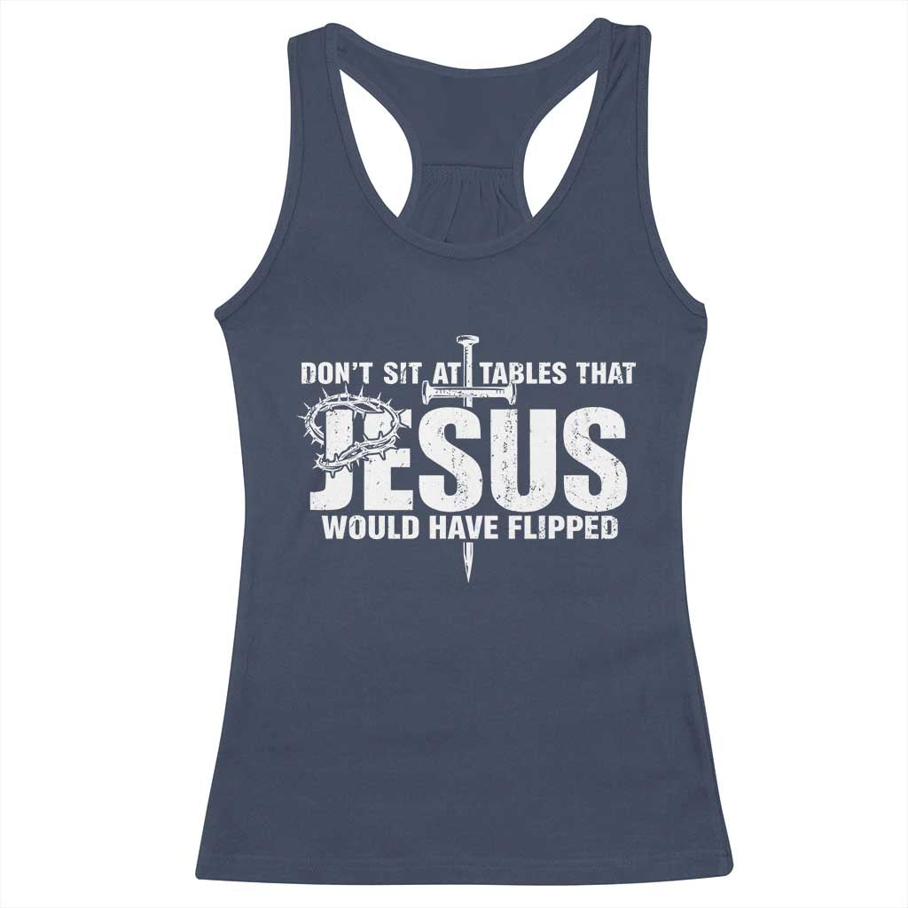 Dont Sit At Tables That Jesus Would Have Flipped Racerback Tank Top Funny Christian TS11 Navy Print Your Wear