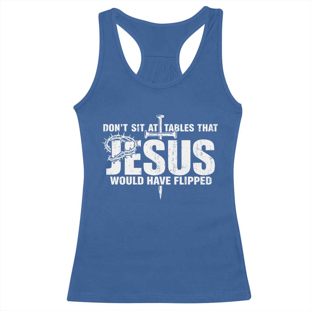 Dont Sit At Tables That Jesus Would Have Flipped Racerback Tank Top Funny Christian TS11 Royal Blue Print Your Wear
