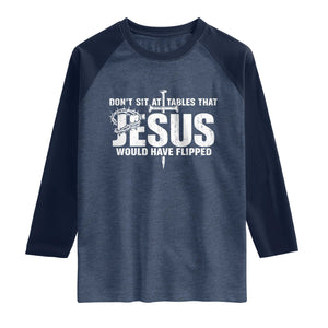 Dont Sit At Tables That Jesus Would Have Flipped Raglan Shirt Funny Christian TS11 Heather Denim Navy Print Your Wear