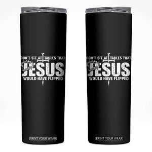 Dont Sit At Tables That Jesus Would Have Flipped Skinny Tumbler Funny Christian TS11 Black Print Your Wear