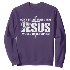 Dont Sit At Tables That Jesus Would Have Flipped Sweatshirt Funny Christian TS11 Purple Print Your Wear