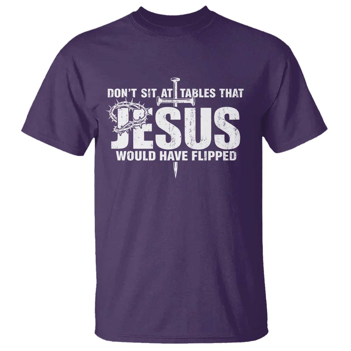 Dont Sit At Tables That Jesus Would Have Flipped T Shirt Funny Christian TS11 Purple Print Your Wear