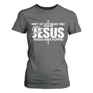 Dont Sit At Tables That Jesus Would Have Flipped T Shirt For Women Funny Christian TS11 Dark Heather Print Your Wear