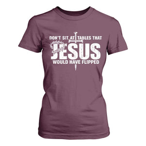 Dont Sit At Tables That Jesus Would Have Flipped T Shirt For Women Funny Christian TS11 Maroon Print Your Wear