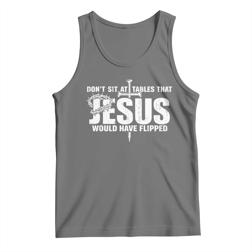 Dont Sit At Tables That Jesus Would Have Flipped Tank Top Funny Christian TS11 Black Heather Print Your Wear