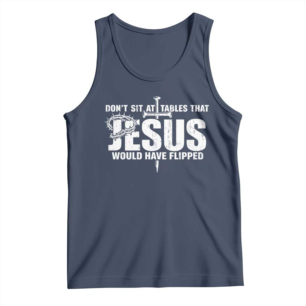 Dont Sit At Tables That Jesus Would Have Flipped Tank Top Funny Christian TS11 Navy Print Your Wear