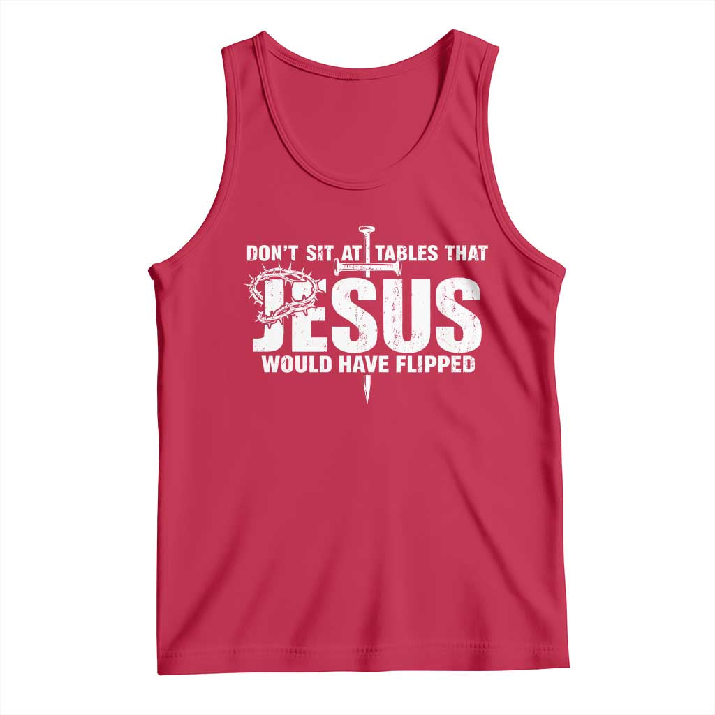 Dont Sit At Tables That Jesus Would Have Flipped Tank Top Funny Christian TS11 Red Print Your Wear