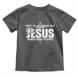 Dont Sit At Tables That Jesus Would Have Flipped Toddler T Shirt Funny Christian TS11 Dark Heather Print Your Wear