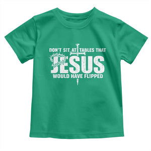 Dont Sit At Tables That Jesus Would Have Flipped Toddler T Shirt Funny Christian TS11 Irish Green Print Your Wear