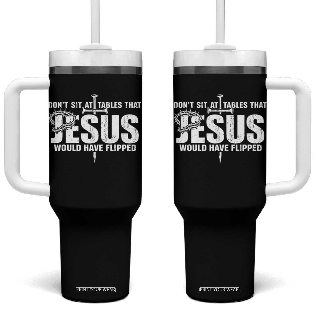 Dont Sit At Tables That Jesus Would Have Flipped Tumbler With Handle Funny Christian TS11 One Size: 40 oz Black Print Your Wear