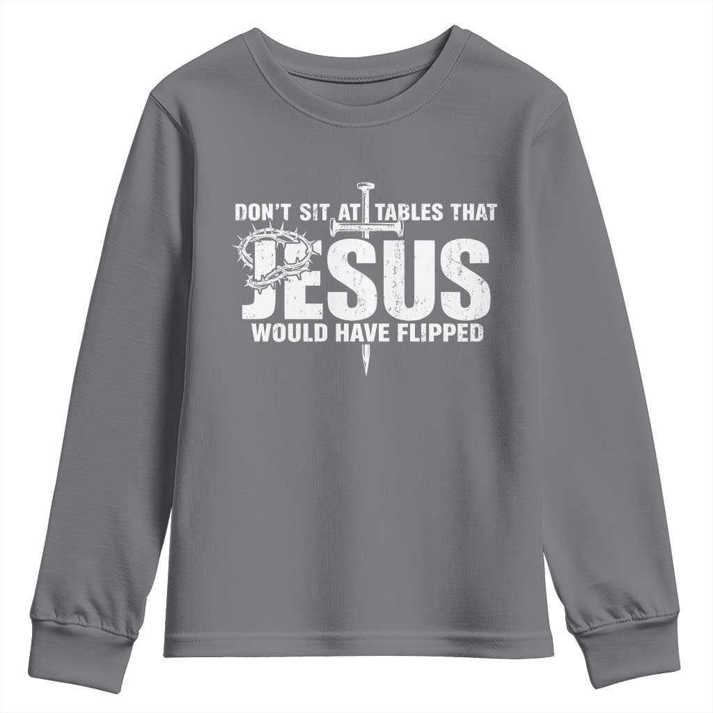 Dont Sit At Tables That Jesus Would Have Flipped Youth Sweatshirt Funny Christian TS11 Charcoal Print Your Wear