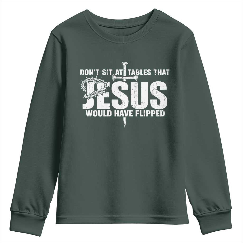 Dont Sit At Tables That Jesus Would Have Flipped Youth Sweatshirt Funny Christian TS11 Dark Forest Green Print Your Wear