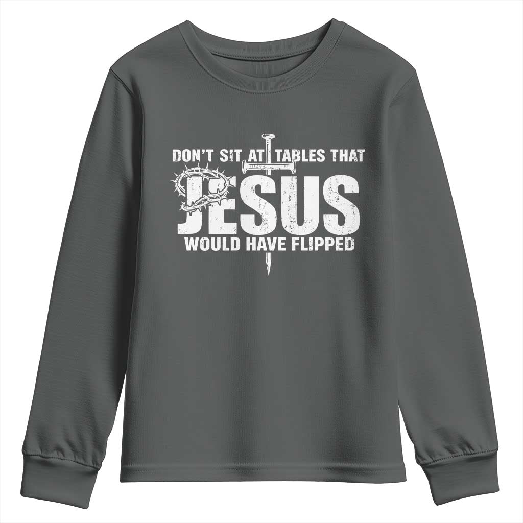 Dont Sit At Tables That Jesus Would Have Flipped Youth Sweatshirt Funny Christian TS11 Dark Heather Print Your Wear