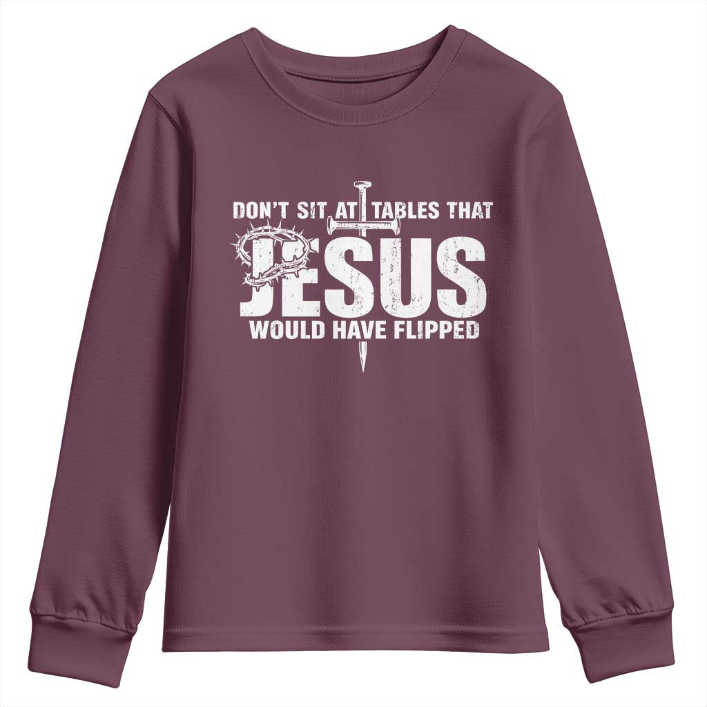 Dont Sit At Tables That Jesus Would Have Flipped Youth Sweatshirt Funny Christian TS11 Maroon Print Your Wear