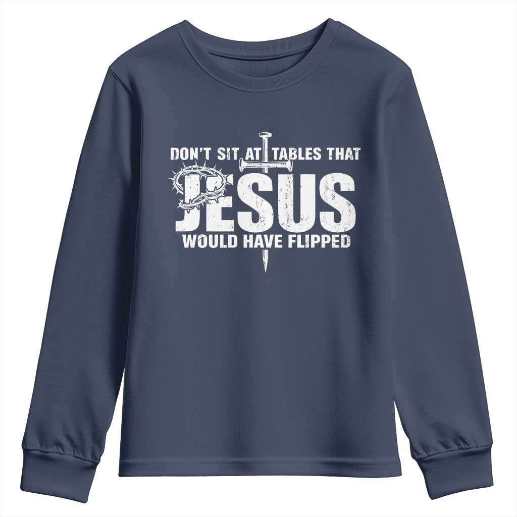 Dont Sit At Tables That Jesus Would Have Flipped Youth Sweatshirt Funny Christian TS11 Navy Print Your Wear