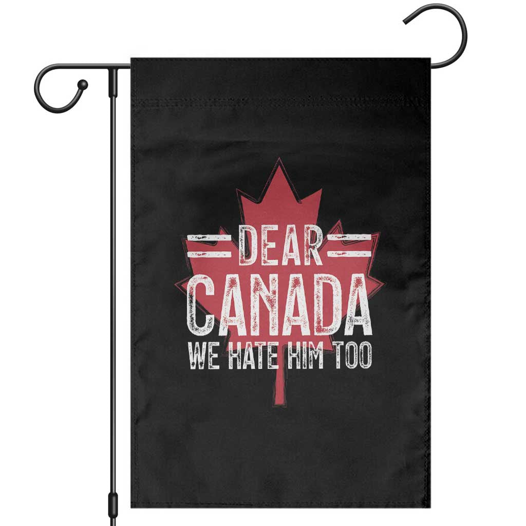 Funny Dear Canada We Hate Him Too Garden Flag Maple Leaf TS11 Black Print Your Wear